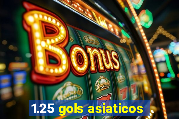 1.25 gols asiaticos